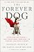 The Forever Dog: Surprising New Science to Help Your Canine Companion Live Younger, Healthier, and Longer – A #1 NYT Bestselling Dog Health and Nutrition Guide