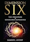 Dimension Six: The Structure of Conscious Experience