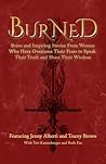 Burned: Brave and Inspiring Stories From Women Who Have Overcome Their Fears to Speak Their Truth and Share Their Wisdom (The Wounded Women Series Book 3)