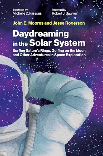 Daydreaming in the Solar System: Surfing Saturn's Rings, Golfing on the Moon, and Other Adventures in Space Exploration (Hardcover)