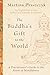 The Buddha's Gift to the World: A Practitioner's Guide to the Roots of Mindfulness
