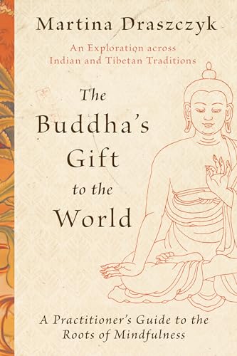 The Buddha's Gift to the World: A Practitioner's Guide to the Roots of Mindfulness (Paperback)