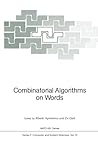 Combinatorial Algorithms on Words (NATO ASI Subseries F: Book 12) Combinatorial Algorithms on Words (NATO ASI Subseries F: Book 12)