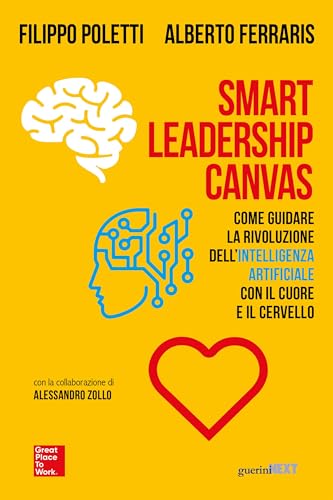Smart Leadership Canvas: Come guidare la rivoluzione dell’intelligenza artificiale con il cuore e il cervello (Italian Edition)