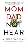 Mom Dad Not Hear: 30 Powerful Stories and Lessons about Leadership, Life, and Love from My Deaf Parents Mom Dad Not Hear: 30 Powerful Stories and Lessons about Leadership, Life, and Love from My Deaf Parents