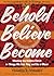 Behold, Believe, Become by Timothy P. O'Malley
