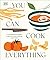 You Can Cook Everything: A Comprehensive Guide to Home-Cooking Every Time