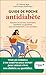 Guide de poche antidiabète: Adopter les bonnes habitudes, équilibrer sa glycémie, vivre normalement, c'est possible.