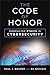 The Code of Honor: Embracing Ethics in Cybersecurity