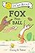 Fox Plays Ball (My First I Can Read)
