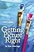 Getting the Picture Right by Scott T. Brown