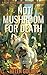 Not Mushroom For Death