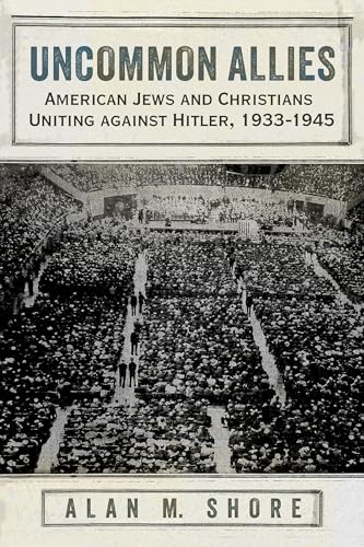 Uncommon Allies: American Jews and Christians Uniting against Hitler, 1933-1945 (Paperback)
