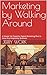 Marketing by Walking Around by Jerry Work
