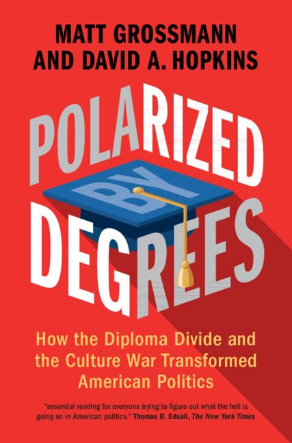 Polarized by Degrees: How the Diploma Divide and the Culture War Transformed American Politics (Hardcover)