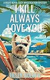 I Kill Always Love You (A Right Royal Cozy Investigation, #10)