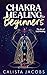Chakra Healing for Beginners: The Art of Self-Healing
