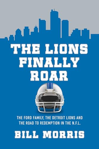 The Lions Finally Roar: The Ford Family, the Detroit Lions, and the Road to Redemption in the NFL (Hardcover)