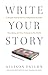 Write Your Story: A Simple Framework to Understand Yourself, Your Story, and Your Purpose in the World