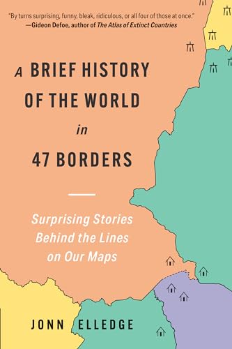A Brief History of the World in 47 Borders: Surprising Stories Behind the Lines on Our Maps (Hardcover)