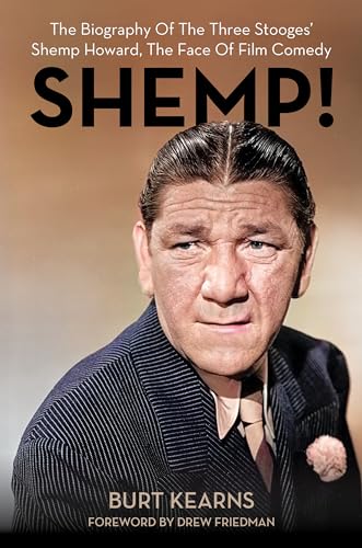 SHEMP!: The Biography of The Three Stooges’ Shemp Howard, The Face of Film Comedy (Hardcover)