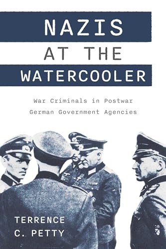 Nazis at the Watercooler: War Criminals in Postwar German Government Agencies (Hardcover)