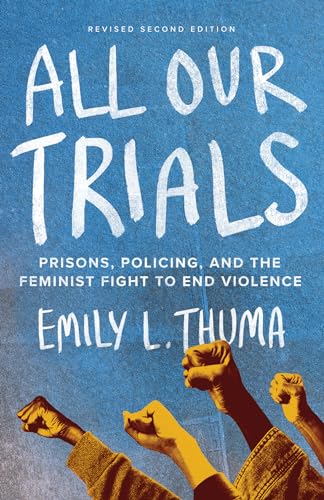 All Our Trials: Prisons, Policing, and the Feminist Fight to End Violence (Revised Edition) (Abolitionist Papers)