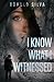I Know What I Witnessed by Rômulo Silva