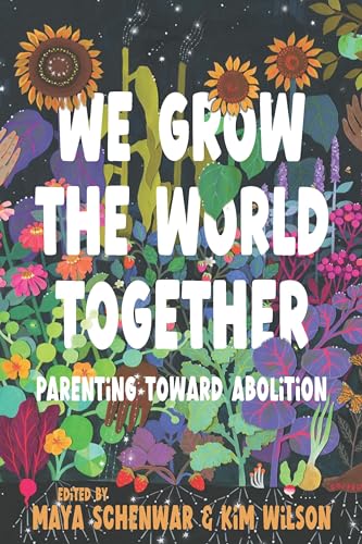We Grow the World Together: Parenting Toward Abolition (Paperback)