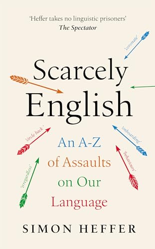 Scarcely English: An A to Z of Assaults On Our Language (Kindle Edition)