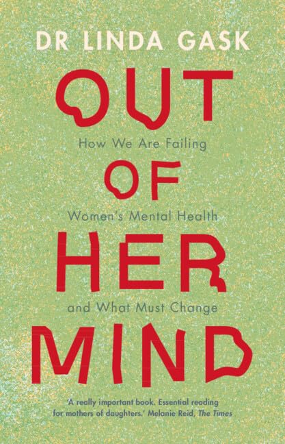 Out of Her Mind: How We Are Failing Women's Mental Health and What Must Change (Hardcover)