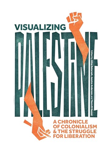 Visualizing Palestine: A Chronicle of Colonialism and the Struggle for Liberation (Hardcover)