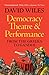 Democracy, Theatre and Performance by David Wiles