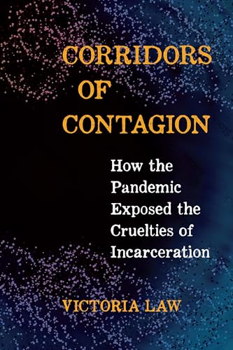 Corridors of Contagion: How the Pandemic Exposed the Cruelties of Incarceration (Paperback)