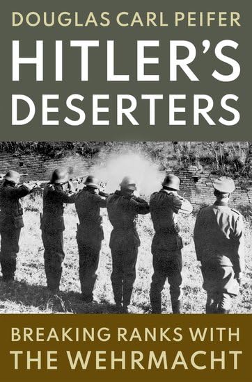 Hitler's Deserters: Breaking Ranks with the Wehrmacht (Hardcover)