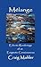 Mélange - Eclectic Renderings of an Enigmatic Consciousness by Craig Mahler Mélange - Eclectic Renderings of an Enigmatic Consciousness by Craig Mahler