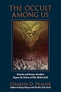 The Occult Among Us: Exorcists and Former Occultists Expose the Nature of This Modern Evil