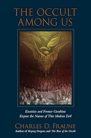 The Occult Among Us: Exorcists and Former Occultists Expose the Nature of This Modern Evil (Slaying Dragons Series Book 3)