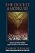 The Occult Among Us: Exorcists and Former Occultists Expose the Nature of This Modern Evil (Slaying Dragons Series Book 3)