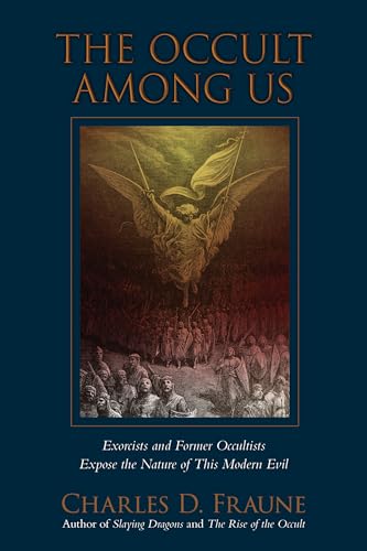 The Occult Among Us: Exorcists and Former Occultists Expose the Nature of This Modern Evil (Slaying Dragons Series Book 3)