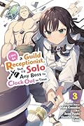 I May Be a Guild Receptionist, but I’ll Solo Any Boss to Clock Out on Time, Vol. 3