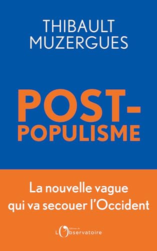 Postpopulisme. La nouvelle vague qui va secouer l’Occident (French Edition)