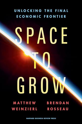 Space to Grow: Unlocking the Final Economic Frontier (Kindle Edition)