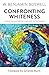 Confronting Whiteness by W. Benjamin Boswell