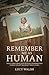 Remember Me As Human: What ...