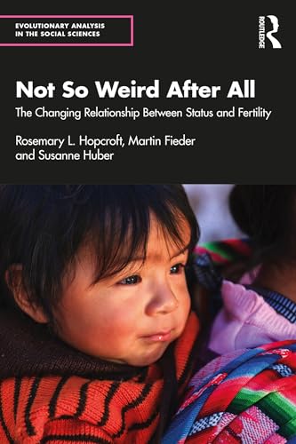 Not So Weird After All: The Changing Relationship Between Status and Fertility (Evolutionary Analysis in the Social Sciences)