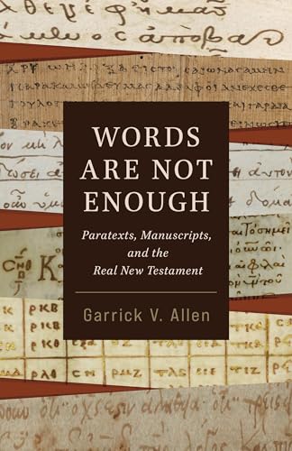 Words Are Not Enough: Paratexts, Manuscripts, and the Real New Testament (Paperback)