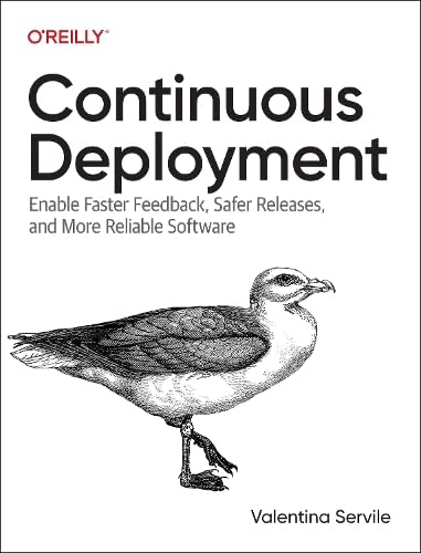 Continuous Deployment: Enable Faster Feedback, Safer Releases, and More Reliable Software (Paperback)