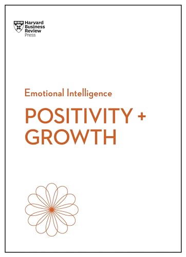 Positivity and Growth (HBR Emotional Intelligence Series)