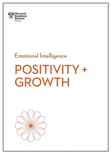 Positivity and Growth (HBR Emotional Intelligence Series)